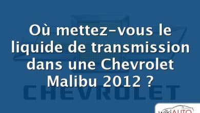 Où mettez-vous le liquide de transmission dans une Chevrolet Malibu 2012 ?